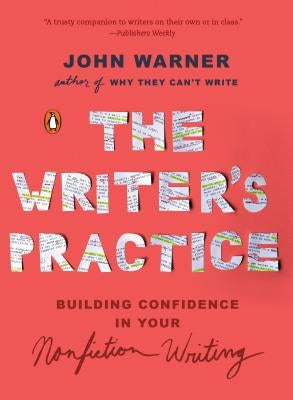 The Writer's Practice: Building Confidence in Your Nonfiction Writing by Warner, John