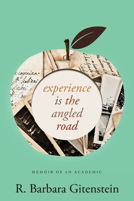 Experience Is the Angled Road: Memoir of an Academic by Gitenstein, R. Barbara