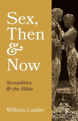 Sex, Then and Now by Loader, William