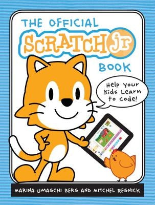 The Official Scratchjr Book: Help Your Kids Learn to Code by Bers, Marina Umaschi