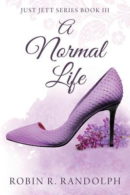 A Normal Life: Just Jett Series Book III by Randolph, Robin R.