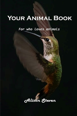 Your Animal Book: For who loves animals by Alison Steven