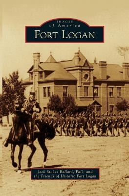Fort Logan by Ballard, Jack Stokes