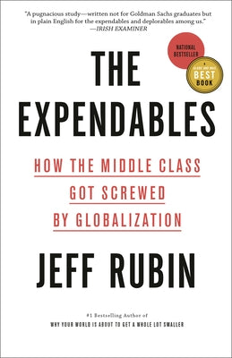 The Expendables: How the Middle Class Got Screwed by Globalization by Rubin, Jeff