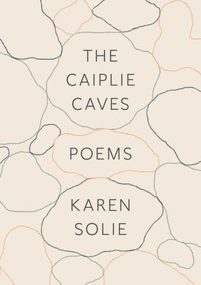 The Caiplie Caves: Poems by Solie, Karen