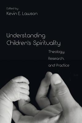 Understanding Children's Spirituality by Lawson, Kevin E.