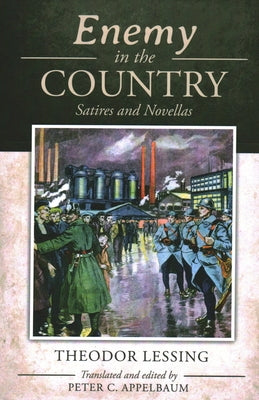 Enemy in the Country: Satires and Novellas by Lessing, Theodor