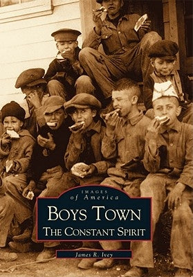 Boys Town:: The Constant Spirit by Ivey, James