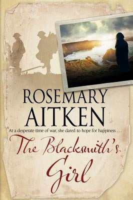 The Blacksmith's Girl: A World War I Cornish Romance by Aitken, Rosemary
