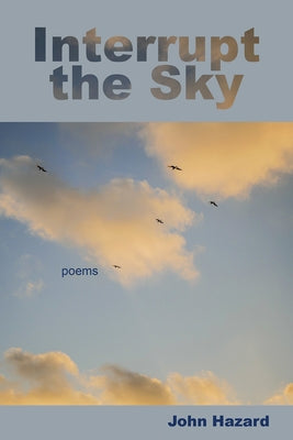 Interrupt the Sky by Hazard, John