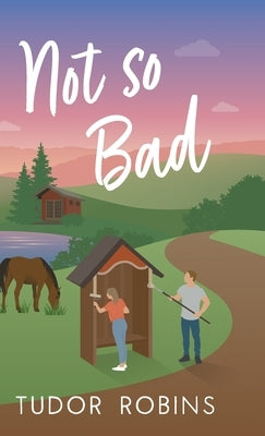 Not so Bad: A small-town coming-home story by Robins, Tudor