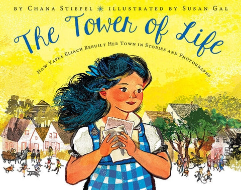 The Tower of Life: How Yaffa Eliach Rebuilt Her Town in Stories and Photographs by Stiefel, Chana