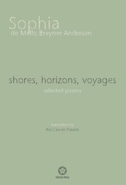 shores, horizons, voyages: selected poems by de Mello Breyner Andresen, Sophia