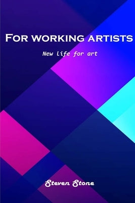 For working artists: New life for art by Steven Stone