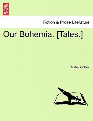 Our Bohemia. [Tales.] Vol. I by Collins, Mabel