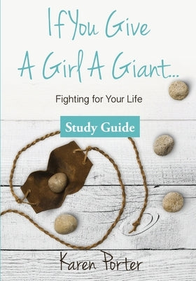 Study Guide If You Give a Girl a Giant: Fighting for Your Life by Porter, Karen