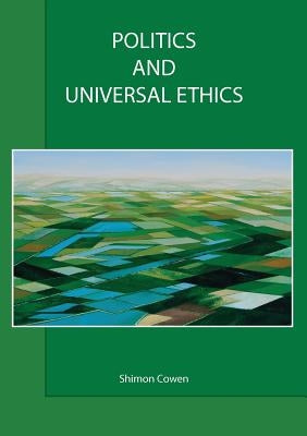 Politics and Universal Ethics by Cowen, Shimon