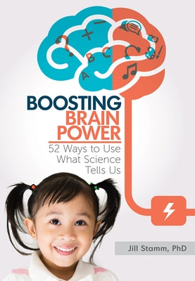 Boosting Brain Power: 52 Ways to Use What Science Tells Us by Stamm, Jill