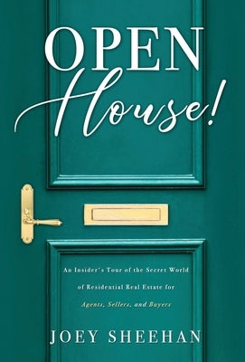Open House!: An Insider's Tour of the Secret World of Residential Real Estate for Agents, Sellers, and Buyers by Sheehan, Joey
