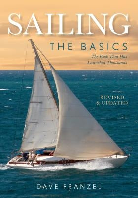 Sailing: The Basics: The Book That Has Launched Thousands by Franzel, Dave