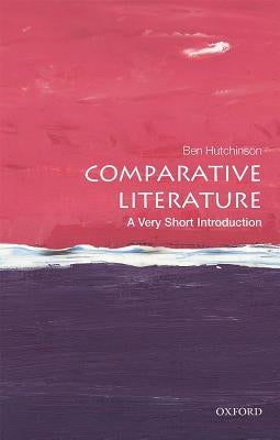 Comparative Literature: A Very Short Introduction by Hutchinson, Ben
