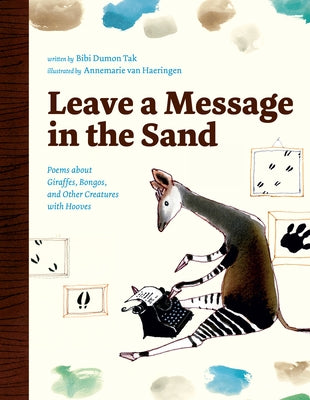 Leave a Message in the Sand: Poems about Giraffes, Bongos, and Other Creatures with Hooves by Dumon Tak, Bibi
