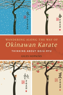 Wandering Along the Way of Okinawan Karate: Thinking about Goju-Ryu by Hopkins, Giles
