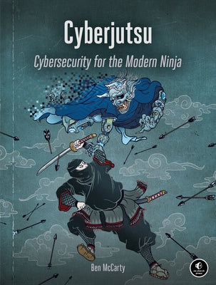 Cyberjutsu: Cybersecurity for the Modern Ninja by McCarty, Ben