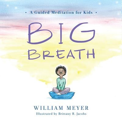 Big Breath: A Guided Meditation for Kids by Meyer, William
