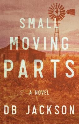 Small Moving Parts by Jackson, D. B.