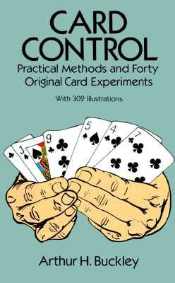 Card Control: Practical Methods and Forty Original Card Experiments by Buckley, Arthur H.