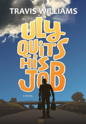 Uly Quits His Job by Williams, Travis