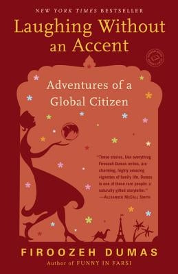 Laughing Without an Accent: Adventures of an Iranian American, at Home and Abroad by Dumas, Firoozeh