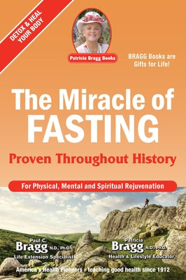 The Miracle of Fasting: Proven Throughout History by Bragg, Paul