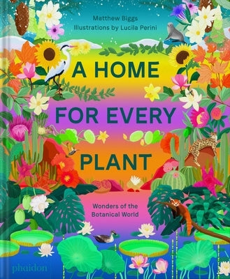 A Home for Every Plant: Wonders of the Botanical World by Biggs, Matthew