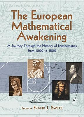 The European Mathematical Awakening: A Journey Through the History of Mathematics, 1000-1800 by Swetz, Frank J.