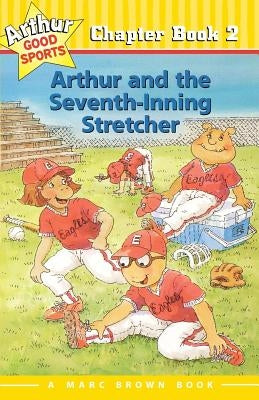 Arthur and the Seventh-Inning Stretcher: Arthur Good Sports Chapter Book 2 by Brown, Marc