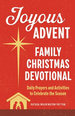 Joyous Advent: Family Christmas Devotional: Daily Prayers and Activities to Celebrate the Season by Patton, Katara Washington