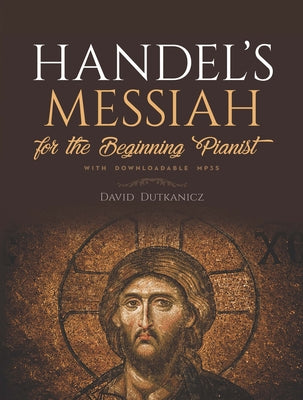 Handel's Messiah for the Beginning Pianist: With Downloadable Mp3s by Dutkanicz, David