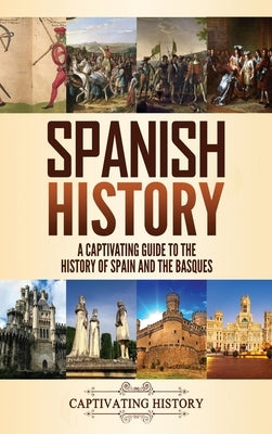Spanish History: A Captivating Guide to the History of Spain and the Basques by History, Captivating