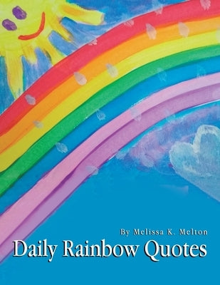 Daily Rainbow Quotes by Melton, Melissa K.