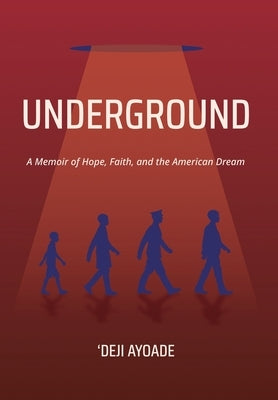 Underground: A Memoir of Hope, Faith, and the American Dream - Color Interior (Hardcover Dust Jacket) by Ayoade, 'Deji