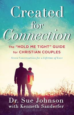 Created for Connection: The "hold Me Tight" Guide for Christian Couples by Johnson, Sue
