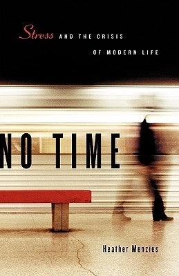 No Time: Stress and the Crisis of Modern Life by Menzies, Heather