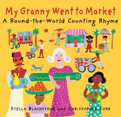 My Granny Went to Market: A Round-The-World Counting Rhyme by Blackstone, Stella Corr