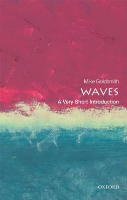 Waves: A Very Short Introduction by Goldsmith, Mike