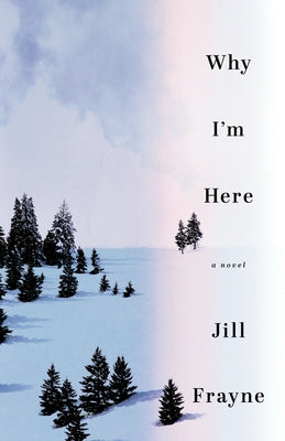 Why I'm Here by Frayne, Jill