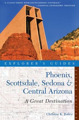 Explorer's Guide Phoenix, Scottsdale, Sedona & Central Arizona: A Great Destination by Bailey, Christine