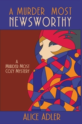 A Murder Most Newsworthy: A Murder Most Cozy Mystery by Adler, Alice