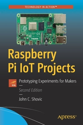 Raspberry Pi Iot Projects: Prototyping Experiments for Makers by Shovic, John C.